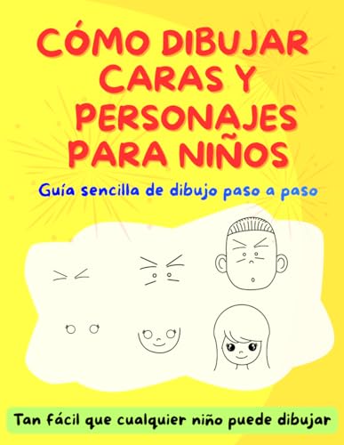 CÓMO DIBUJAR CARAS Y PERSONAJES PARA NIÑOS: Guía sencilla de dibujo paso a paso