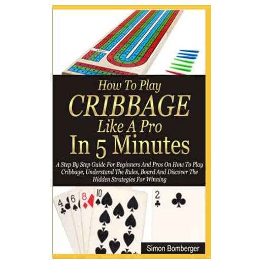 How To Play Cribbage Like A Pro In 5 Minutes: A Step By Step Guide For Beginners And Pros On How To Play The Cribbage, Understand The Rules, Board And Discover The Hidden Strategies For Winning