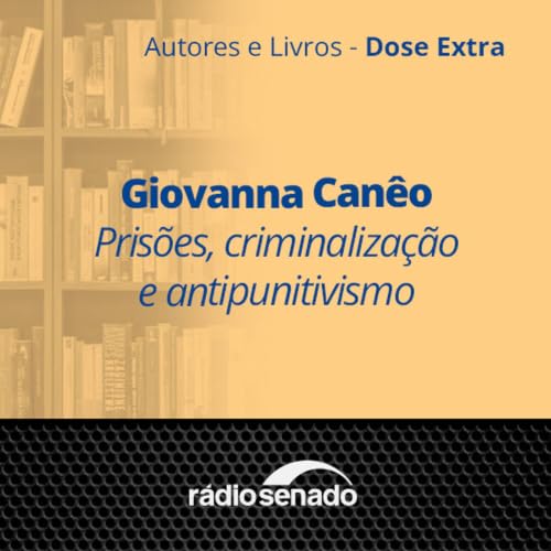 Giovanna Can&ecirc;o - Pris&otilde;es, criminaliza&ccedil;&atilde;o e antipunitivismo
