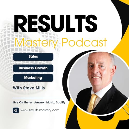 『The Steve Mills Results Mastery Podcast - Helping businesses to grow one episode at a time!』のカバーアート