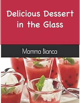 Paperback Delicious Dessert in the Glass: Mamma Bianca Book
