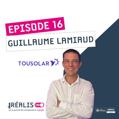 #16 - Guillaume Lamiaud - Tousolar &ndash; L&rsquo;&eacute;nergie solaire au service des particuliers et des pros