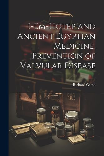 I-em-Hotep and Ancient Egyptian Medicine. Prevention of Valvular Disease