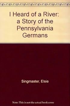 I Heard of a River: The Story of the Germans in Pennsylvania