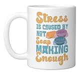 Soap Making Crafting Stress Is Caused By Not Soap Making Ceramic Mug, White