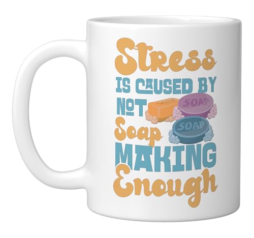 Soap Making Crafting Stress Is Caused By Not Soap Making Ceramic Mug, White