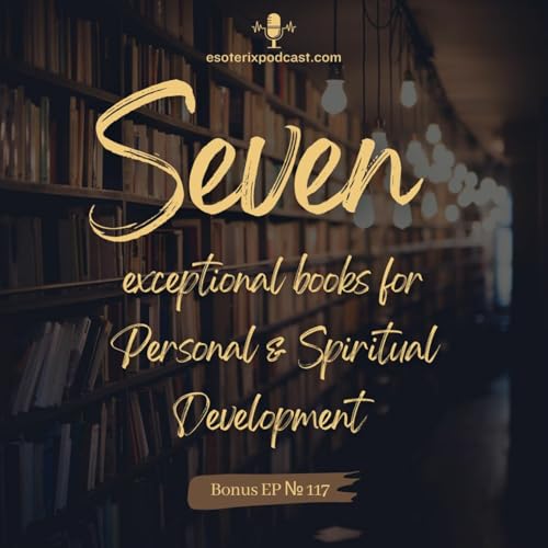Episode 117: Seven Exceptional Books for Personal & Spiritual Development