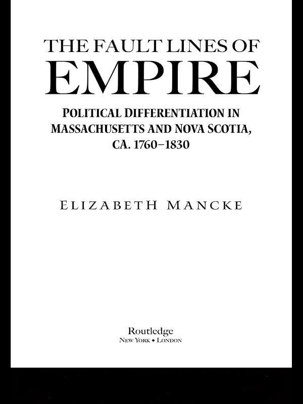 The Fault Lines of Empire: Political Differentiation in Massachusetts and Nova Scotia, 1760-1830 (New World in the Atlantic World)