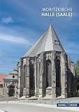 Halle: Moritzkirche - Christliches Denkmal (Nr. 43) (Kleine Kunstführer / Kleine Kunstführer / Kirchen u. Klöster)