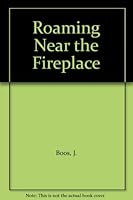 Roaming Near the Fireplace B002ZBBG8M Book Cover