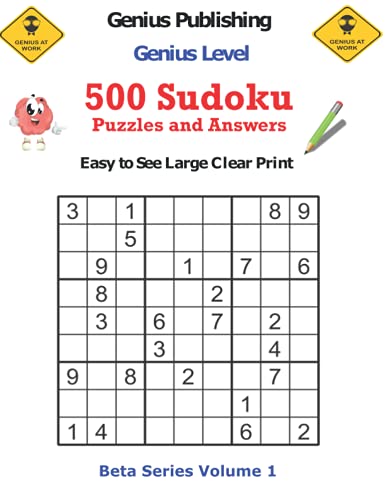500 Genius Level Sudoku Puzzles and Answers Beta Series Volume 1: Easy to See Large Clear Print (Beta Genius Series of Sudoku Puzzles)
