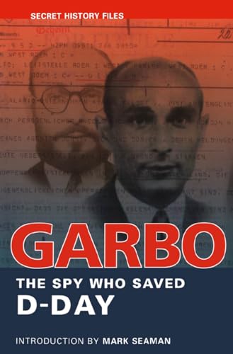 GARBO: The Spy Who Saved D-Day (Secret History Files) -  Archives, National, Illustrated, Paperback