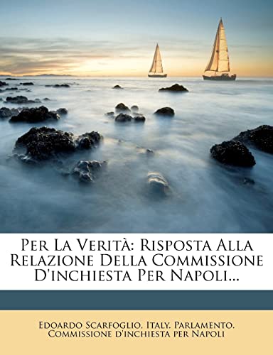Per La Verita: Risposta Alla Relazione Della Commissione D'Inchiesta Per Napoli... (English and Italian Edition)
