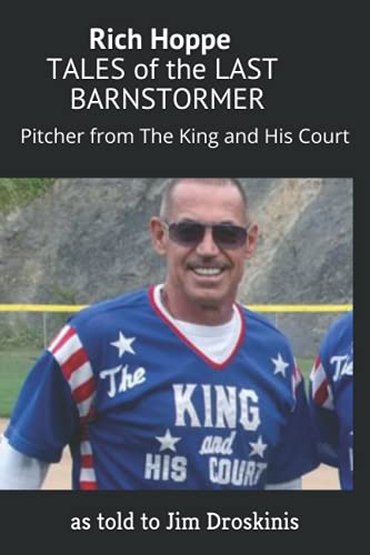 Rich Hoppe: TALES of the LAST BARNSTORMER: (Pitcher from The King and His Court)