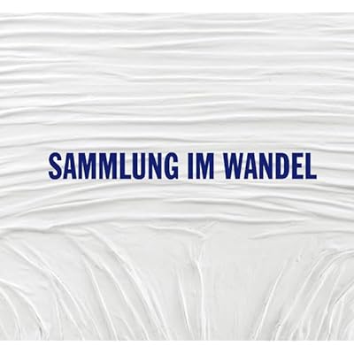 Sammlung Im Wandel - Die Sammlung Rudolf Und Ute Scharpff