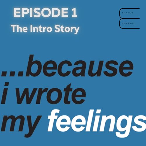 Because I Wrote My Feelings - Episode 1 (The Intro Story)
