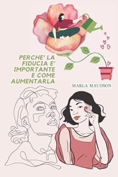 Paperback Perche' La Fiducia E' Importante E Come Aumentarla [Italian] Book