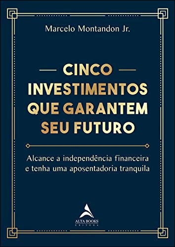 Cinco Investimentos que Garantem seu Futuro