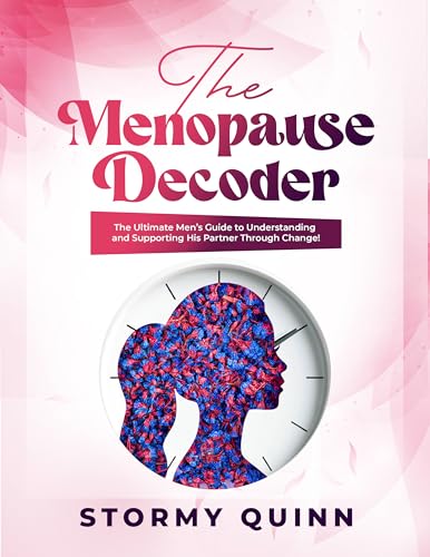 The menopause Decoder: The Ultimate Men’s Guide to Understanding and Supporting His Partner Through Change