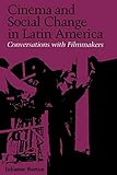 Cinema and Social Change in Latin America: Conversations with Filmmakers (Institute of Latin American Studies)