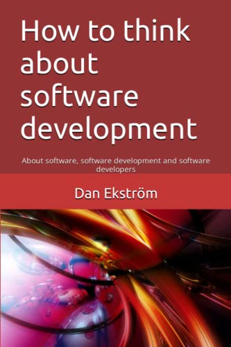 How to think about software development: About software, software development and software developers