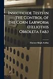 Insecticide Tests in the Control of the Corn Earworm (Heliothis Obsoleta Fab.)