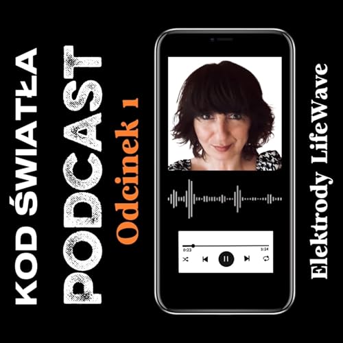 Kod Światła - Technologie Przyszłości dla Zdrowia i Długowieczności | Elektrody LifeWave | Beata Ewa G&oacute;rska | Odcinek 1