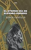 edwin castillo  EL ETERNO DIA DE EUFEMIO OBRERO