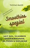Smoothies spezial: Mit Gel-Wasser gegen Pfunde, Altern und Demenz
