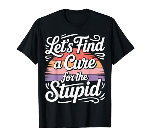 Let's Find A Cure For The Stupid ����ȃW���[�N |- T�V���c