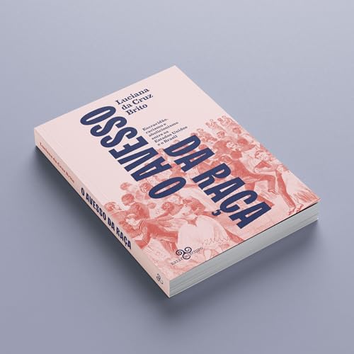 O avesso da raça: Escravidão, abolicionismo e racismo entre os Estados Unidos e o Brasil