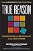 True Reason: Confronting the Irrationality of the New Atheism