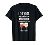 I Do Yoga Just Kidding I Drink Wine In Yoga Pants T-Shirt