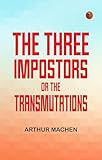  The Three Impostors; or, The Transmutations