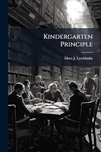 Kindergarten Principle: Its Educational Value & Chief Applications