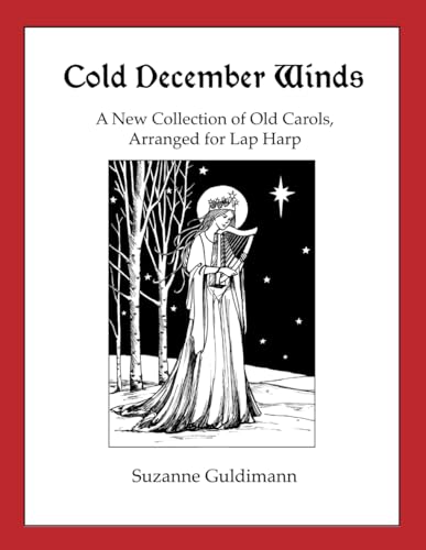 Cold December Winds: A New Collection of Old Carols, Arranged for Lap Harp (Suzanne Guldimann Harp Music Books)