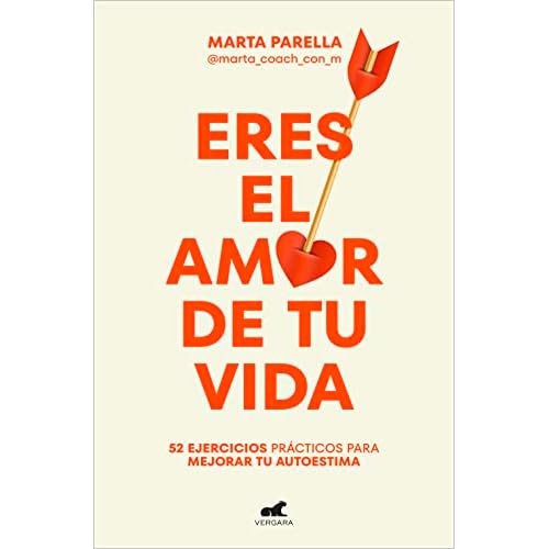 Eres el amor de tu vida: 52 ejercicios prácticos para mejorar tu autoestima (Vergara)