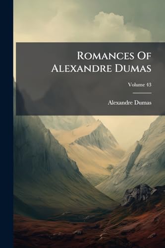 Romances Of Alexandre Dumas: D'artagnan Ed; Volume 43