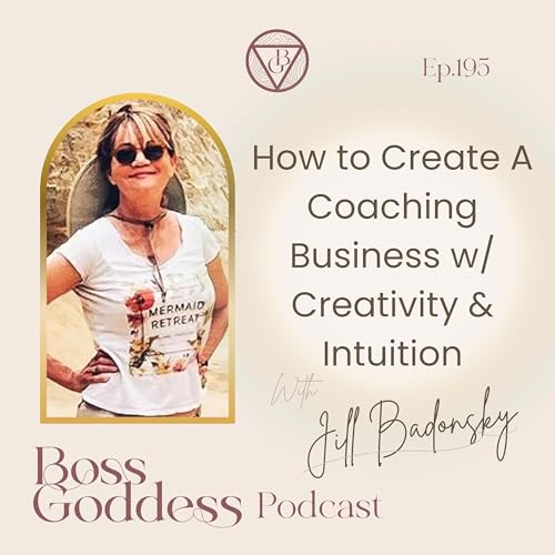 #195: How To Create A Coaching Business with Creativity & Intuition with Jill Badonsky