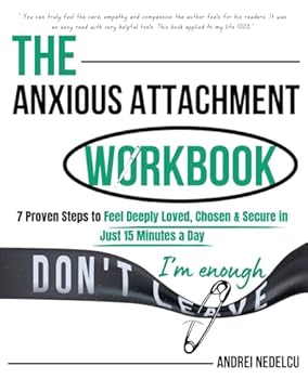 Paperback The Anxious Attachment Workbook: 7 Proven Steps to Feel Deeply Loved, Chosen & Secure in Just 15 Minutes a Day Book