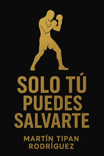 SOLO TÚ PUEDES SALVARTE (Spanish Edition)