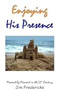 Enjoying His Presence: Moment by Moment in the 21st Century 1549558722 Book Cover