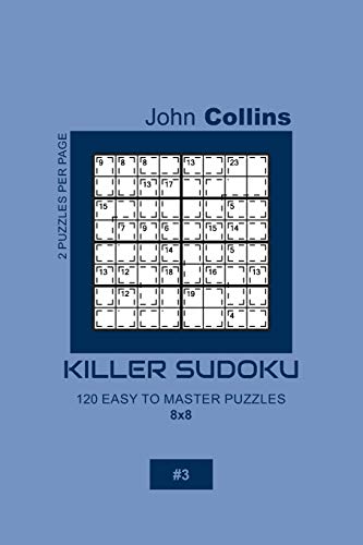 Killer Sudoku - 120 Easy To Master Puzzles 8x8 - 3 (Killer Sudoku Puzzle Book 8x8)