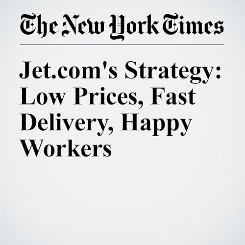 Jet.com's Strategy: Low Prices, Fast Delivery, Happy Workers cover art