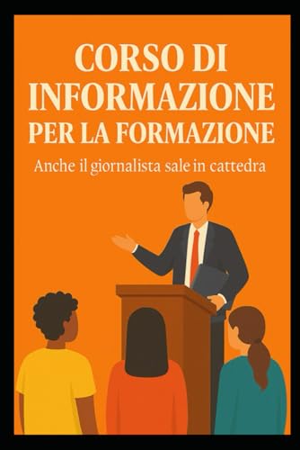 Corso di Informazione per la Formazione: Anche il giornalista sale in cattedra