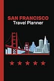  San Francisco Travel Planner: Best Trip Organizer to Record Hotel and Flight Plans, Bonus San Francisco Bucket List, Daily Itinerary Logs