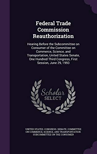 Federal Trade Commission Reauthorization: Heari... 1342123387 Book Cover