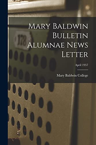 Mary Baldwin Bulletin Alumnae News Letter; April 1957