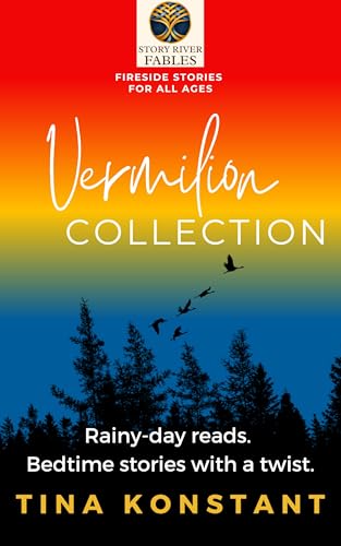 Vermilion Collection: Fireside Stories for All Ages (Mostly) - Short Reads (Story River Fables Book 3)