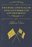  The Rise and Fall of the Confederate Government: With original illustrations, Volume 1